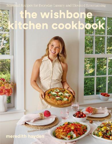 The Wishbone Kitchen: Seasonal Recipes for Everyday Luxury and Elevated Entertaining Meredith Hayden 9781529960266 book cover
