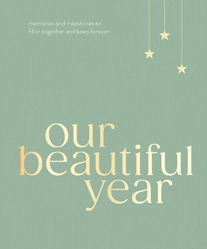 Our Beautiful Year: Memories and milestones to fill in together and keep forever Liana Jade, Connor Darlington 9781529968002 book cover
