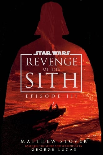 Star Wars: Episode III: Revenge of the Sith: UK 20th Anniversary Deluxe Edition - Novelisations Matthew Stover 9781529972955 book cover