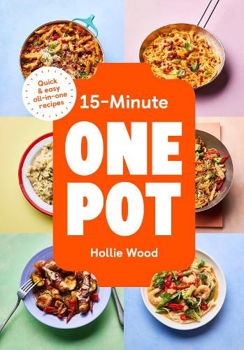 15-Minute One Pot: Quick & easy all-in-one recipes Hollie Wood 9781529975734 book cover