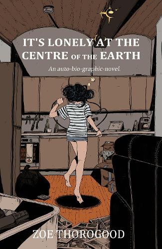 It's Lonely at the Centre of the Earth Zoe Thorogood 9781534323865 book cover