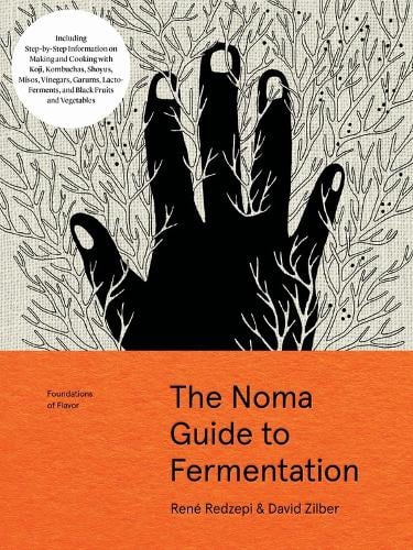 The Noma Guide to Fermentation: Including koji, kombuchas, shoyus, misos, vinegars, garums, lacto-ferments, and black fruits and vegetables David Zilber, René Redzepi 9781579657185 book cover