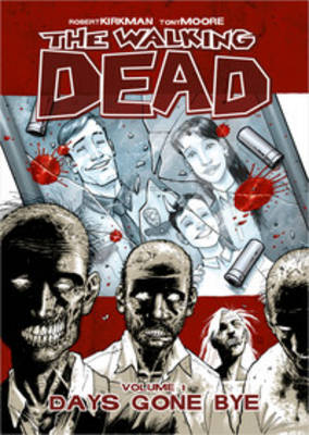 The Walking Dead Volume 1: Days Gone Bye Robert Kirkman, Tony Moore 9781582406725 book cover