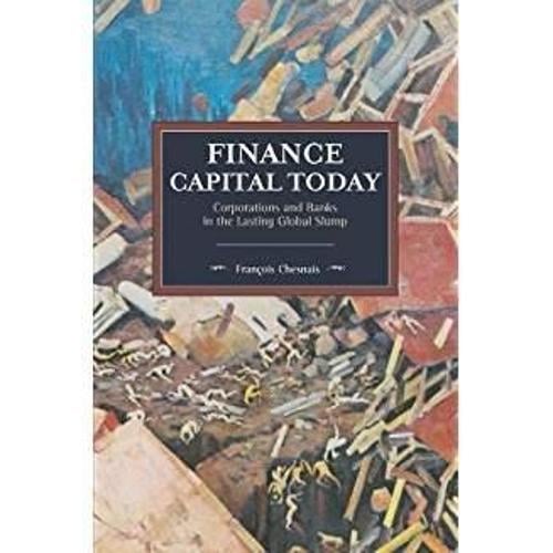 Finance Capital Today: Corporations and Banks in the Lasting Global Slump Francois Chesnais 9781608468270 book cover