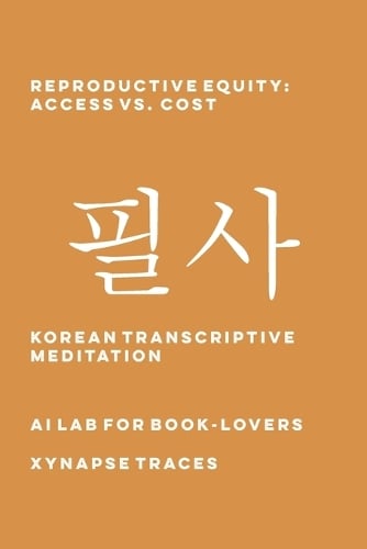Reproductive Equity: Access vs. Cost - Transcriptive Meditation 50 Ai Lab for Book-Lovers 9781608884216 book cover