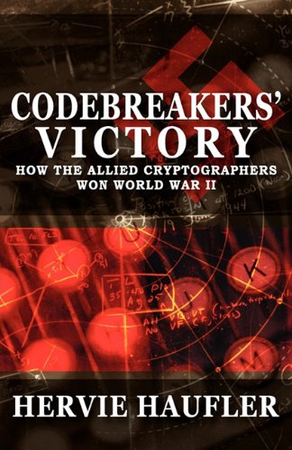 Codebreakers' Victory: How the Allied Cryptographers Won World War II Hervie Haufler 9781617564048 book cover