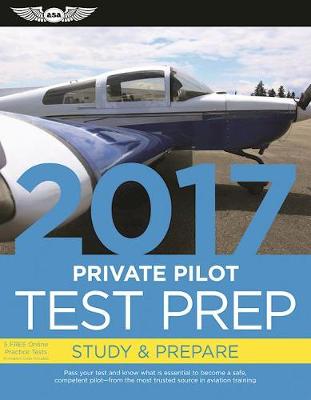 Private Pilot Test Prep 2017: Study & Prepare: Pass your test and know what is essential to become a safe, competent pilot   from the most trusted source in aviation training ASA Test Prep Board 9781619543515 book cover