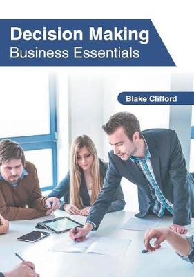 Decision Making: Business Essentials Blake Clifford 9781632407962 book cover