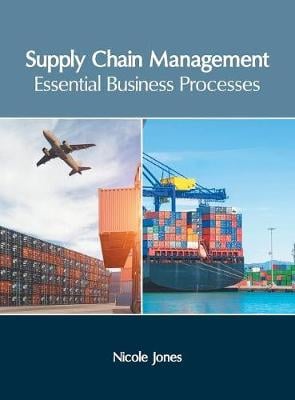 Supply Chain Management: Essential Business Processes Nicole Jones 9781632408112 book cover