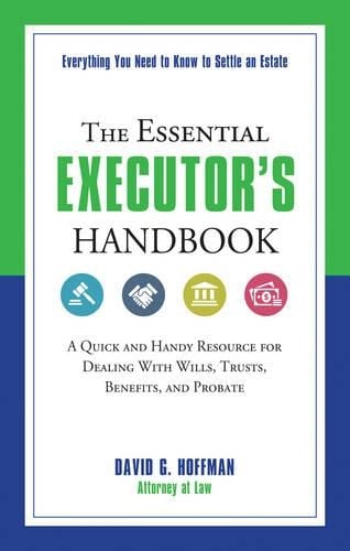 The Essential Executor's Handbook: A Quick and Handy Resource for Dealing with Wills, Trusts, Benefits, and Probate David G. Hoffman 9781632650313 book cover