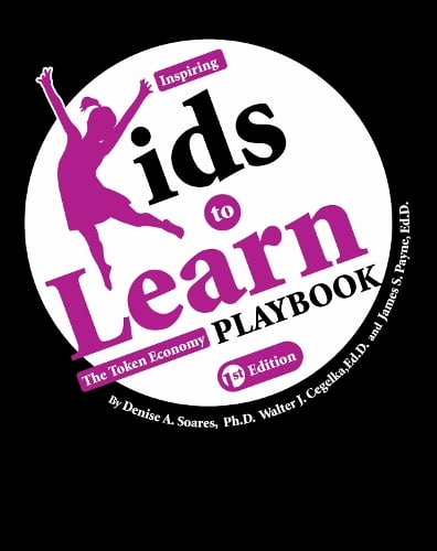 Inspiring Kids to Learn: The Token Economy Playbook Denise A. Soares, Walter J. Cegelka, James S. Payne 9781634876537 book cover