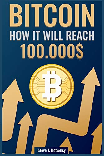 Bitcoin: How it will reach $ 100,000 Steve J Hotwelsy 9781638430520 book cover
