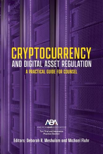 Cryptocurrency and Digital Asset Regulation: A Practical Guide for Multinational Counsel and Transactional Lawyers Deborah R. Meshulam, Michael Jason Fluhr 9781639050307 book cover