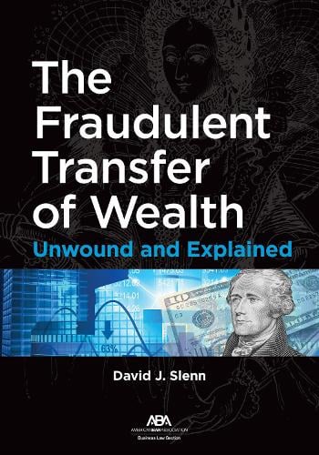 The Fraudulent Transfer of Wealth: Unwound and Explained David J. Slenn 9781639051939 book cover