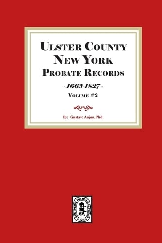 Ulster County, New York Probate Records, 1663-1827. ( Volume #2) Gustave Anjou 9781639146628 book cover