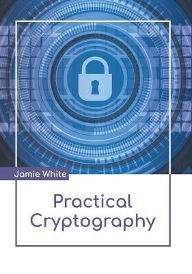 Practical Cryptography Jamie White 9781639874446 book cover