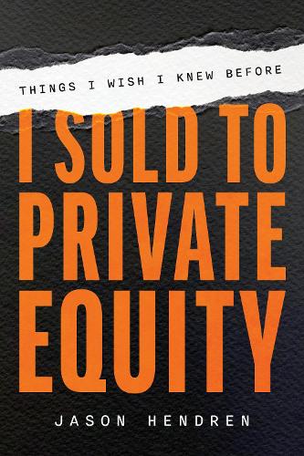 Things I Wish I Knew Before I Sold to Private Equity Jason Hendren 9781642255744 book cover