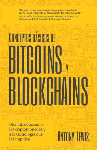 Conceptos bsicos de Bitcoins y Blockchains: una introduccin a las criptomonedas y a la tecnologa que las impulsa (criptografa, trading de criptomonedas, activos digitales, NFT) Antony Lewis 9781642508109 book cover