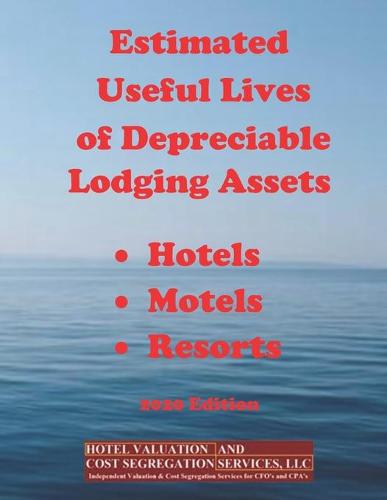 Estimated Useful Lives of Depreciable Lodging Assets: - Hotels - Motels - Resorts 2020 Edition Walter Willson O'Connell, III 9781646694624 book cover