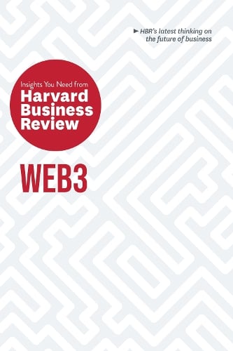 Web3: The Insights You Need from Harvard Business Review - HBR Insights Series Harvard Business Review, Andrew McAfee, Jeff John Roberts, Reid Blackman, Molly White 9781647824990 book cover