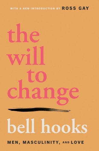The Will to Change: Men, Masculinity, and Love bell hooks 9781668095980 book cover