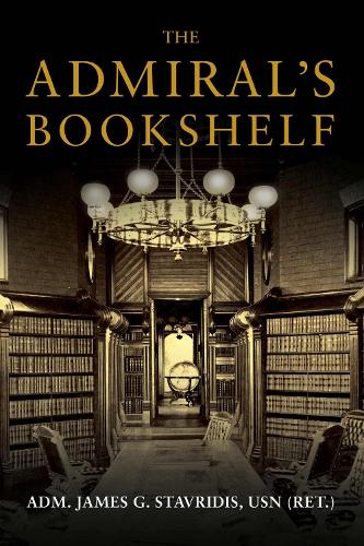 The Admiral's Bookshelf James G. Stavridis 9781682472545 book cover