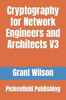 Cryptography for Network Engineers and Architects: Pickenfield publishing Grant Wilson 9781687861023 book cover