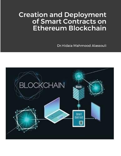 Creation and Deployment of Smart Contracts on Ethereum Blockchain Dr Hidaia Mahmood Alassouli 9781716723582 book cover