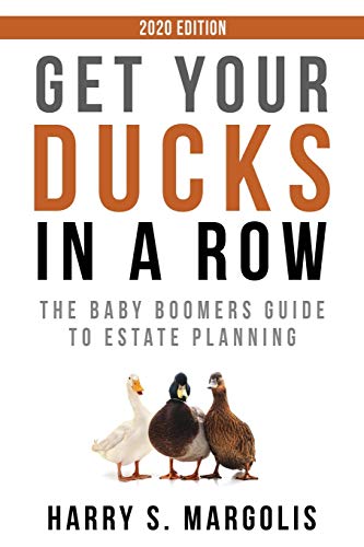 Get Your Ducks in a Row: The Baby Boomers Guide to Estate Planning - 2020 EDITION Harry S Margolis 9781733931038 book cover