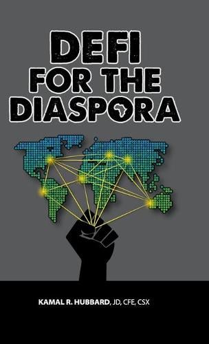DeFi for the Diaspora: The Commemorative Edition: Creating the Foundation to a More Equitable and Sustainable Global Black Economy Through Decentralized Finance Kamal Hubbard 9781736709733 book cover