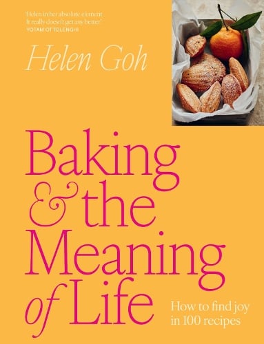 Baking and the Meaning of Life: How to find joy in 100 recipes Helen Goh 9781761500145 book cover