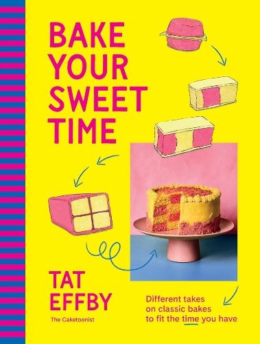 Bake Your Sweet Time: Different takes on classic bakes to fit the time you have Tat Effby 9781761501173 book cover