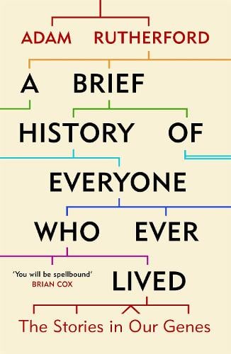 A Brief History of Everyone Who Ever Lived: The Stories in Our Genes Adam Rutherford 9781780229072 book cover