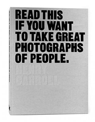 Read This if You Want to Take Great Photographs of People - Read This Henry Carroll 9781780676241 book cover