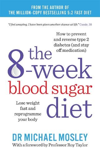 The 8-Week Blood Sugar Diet: Lose weight fast and reprogramme your body - The Fast 800 series Michael Mosley, Professor Roy Taylor 9781780722405 book cover