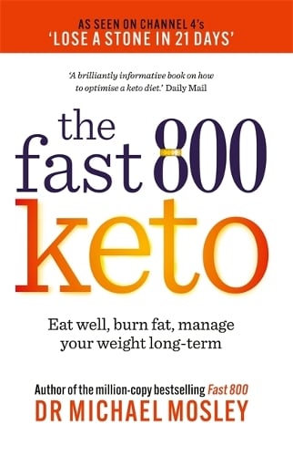 Fast 800 Keto: Eat well, burn fat, manage your weight long-term - The Fast 800 Series Michael Mosley 9781780725024 book cover