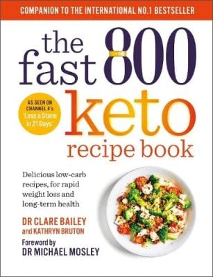 The Fast 800 Keto Recipe Book: Delicious low-carb recipes, for rapid weight loss and long-term health - The Fast 800 Series Michael Mosley, Dr Clare Bailey Mosley, Kathryn Bruton 9781780725130 book cover