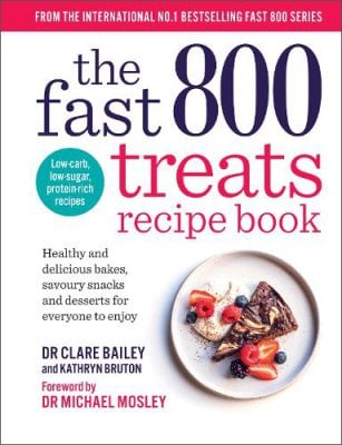 The Fast 800 Treats Recipe Book: Healthy and delicious bakes, savoury snacks and desserts for everyone to enjoy - The Fast 800 series Dr Clare Bailey Mosley, Kathryn Bruton, Michael Mosley 9781780726328 book cover