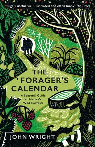 The Forager's Calendar: A Seasonal Guide to Natures Wild Harvests John Wright 9781781256220 book cover