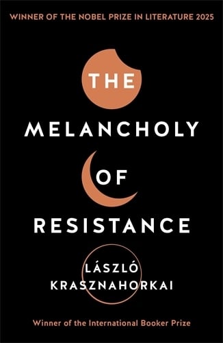 The Melancholy of Resistance Laszlo Krasznahorkai, George Szirtes 9781781256244 book cover