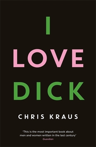 I Love Dick Chris Kraus 9781781256480 book cover
