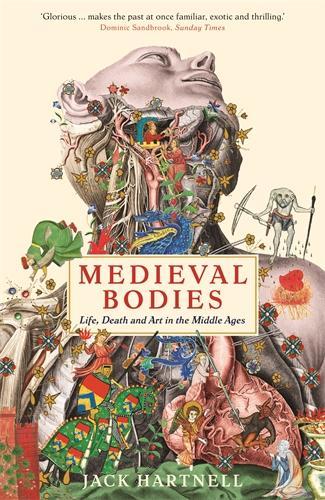 Medieval Bodies: Life, Death and Art in the Middle Ages Jack Hartnell 9781781256800 book cover
