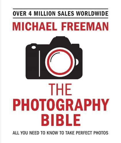 The Photography Bible: The essential guide to photography Michael Freeman 9781781576236 book cover