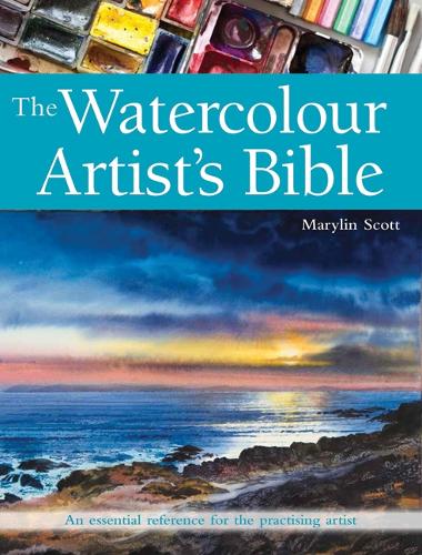 The Watercolour Artist's Bible: An Essential Reference for the Practising Artist - Artist's Bible Marylin Scott 9781782213932 book cover