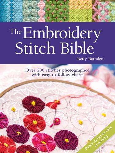 The Embroidery Stitch Bible: Over 200 Stitches Photographed with Easy-to-Follow Charts Betty Barnden 9781782216025 book cover