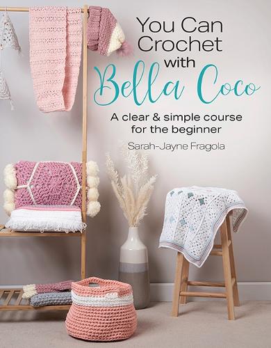 You Can Crochet with Bella Coco: A Clear & Simple Course for the Beginner Sarah-Jayne Fragola 9781782219453 book cover