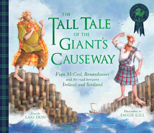 The Tall Tale of the Giant's Causeway: Finn McCool, Benandonner and the road between Ireland and Scotland - Picture Kelpies: Traditional Scottish Tales Lari Don, Emilie Gill 9781782508151 book cover