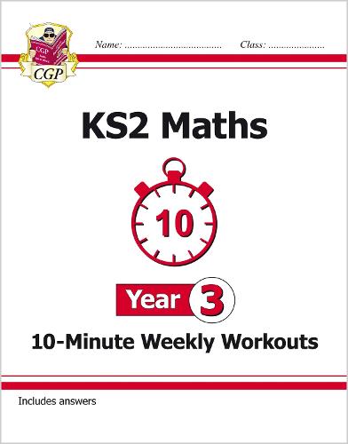 KS2 Year 3 Maths 10-Minute Weekly Workouts - CGP Year 3 Maths CGP Books 9781782947837 book cover