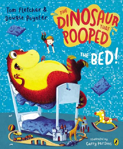 The Dinosaur that Pooped the Bed! - The Dinosaur That Pooped Garry Parsons, Tom Fletcher, Dougie Poynter 9781782951797 book cover