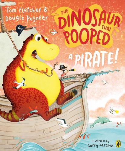 The Dinosaur that Pooped a Pirate! - The Dinosaur That Pooped Tom Fletcher, Garry Parsons, Dougie Poynter 9781782955443 book cover